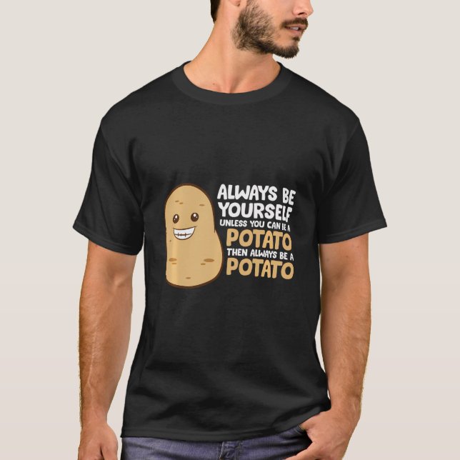 Always Be Yourself Unless You Can Be A Potato T-Shirt (Front)