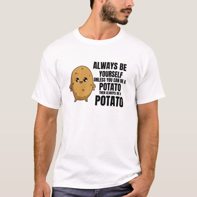 Always Be Yourself Unless You Can Be A Potato T-Shirt (Front)