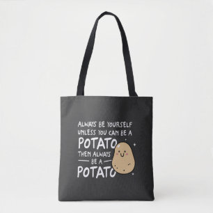 Always Be Yourself Unless You Can Be A Potato Tote Bag