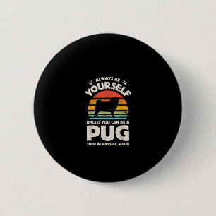 Always Be Yourself Unless You Can Be A Pug Vintage 6 Cm Round Badge