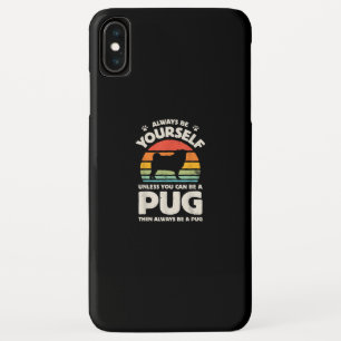 Always Be Yourself Unless You Can Be A Pug Vintage iPhone XS Max Case
