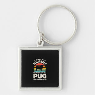 Always Be Yourself Unless You Can Be A Pug Vintage Key Ring