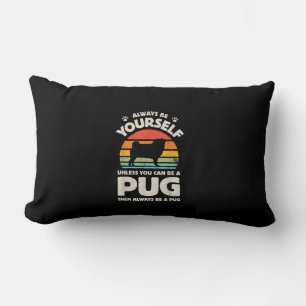 Always Be Yourself Unless You Can Be A Pug Vintage Lumbar Cushion