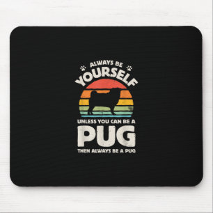 Always Be Yourself Unless You Can Be A Pug Vintage Mouse Pad