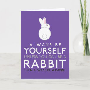 Always Be Yourself Unless You Can Be A Rabbit Card
