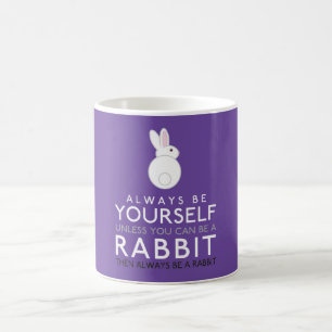 Always Be Yourself Unless You Can Be A Rabbit Coffee Mug