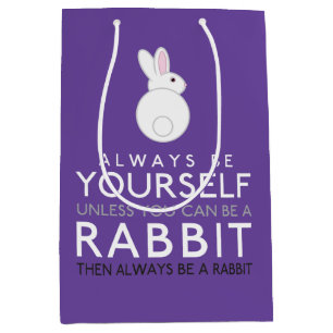 Always Be Yourself Unless You Can Be A Rabbit Medium Gift Bag