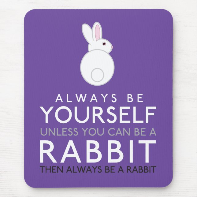 Always Be Yourself Unless You Can Be A Rabbit Mouse Pad (Front)