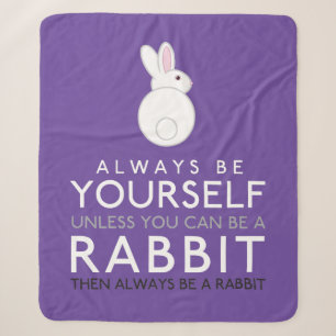 Always Be Yourself Unless You Can Be A Rabbit Sherpa Blanket