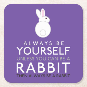 Always Be Yourself Unless You Can Be A Rabbit Square Paper Coaster