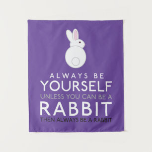 Always Be Yourself Unless You Can Be A Rabbit Tapestry