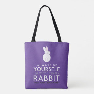 Always Be Yourself Unless You Can Be A Rabbit Tote Bag