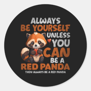 Always Be Yourself Unless You Can Be A Red Panda Classic Round Sticker