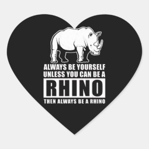 Always Be Yourself Unless You Can Be A Rhin Heart Sticker