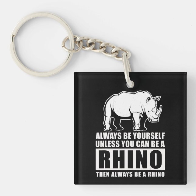 Always Be Yourself Unless You Can Be A Rhin Key Ring (Front)