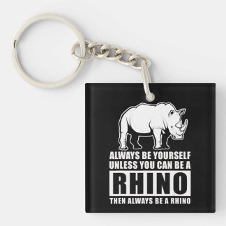 Always Be Yourself Unless You Can Be A Rhin Key Ring