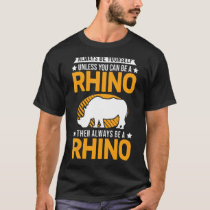 Always Be Yourself Unless You Can Be A Rhino_1 T-Shirt