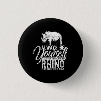 Always Be Yourself Unless You Can Be A Rhino Gift 3 Cm Round Badge