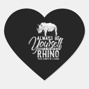 Always Be Yourself Unless You Can Be A Rhino Gift Heart Sticker