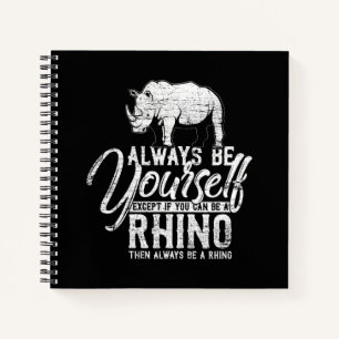 Always Be Yourself Unless You Can Be A Rhino Gift Notebook