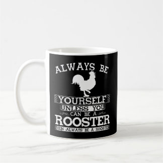 Always Be Yourself Unless You Can Be A Rooster Far Coffee Mug