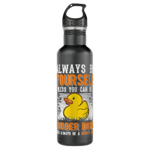Always be yourself Unless you can be a Rubber Duck 710 Ml Water Bottle