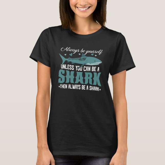 Always Be Yourself Unless You Can Be A Shark Outfi T-Shirt (Front)