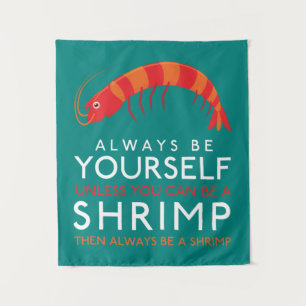 Always Be Yourself Unless You Can Be A Shrimp Tapestry