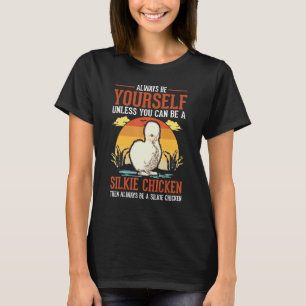 Always Be Yourself Unless You Can Be A Silkie Chic T-Shirt