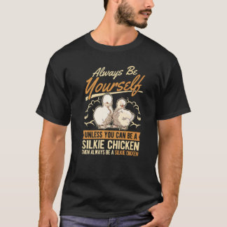 Always Be Yourself Unless You Can Be A Silkie Chic T-Shirt