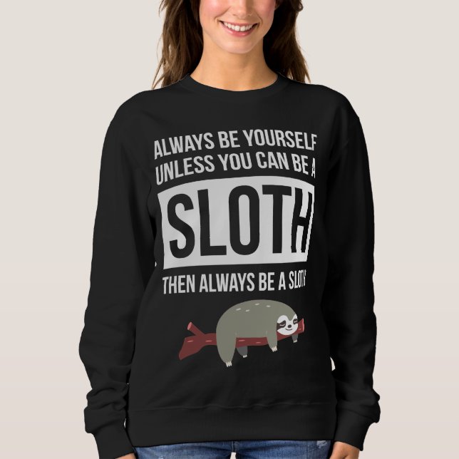 Always Be Yourself Unless You Can Be A Sloth 19 Sweatshirt (Front)
