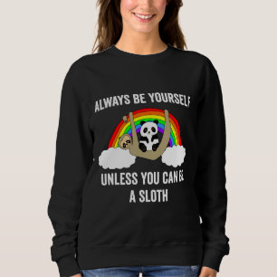 Always Be Yourself Unless You Can Be A Sloth And P Sweatshirt