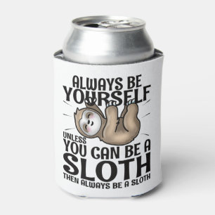 Always Be Yourself Unless You Can Be A Sloth  Cooler