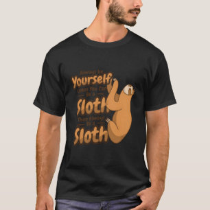 Always Be Yourself Unless You Can Be A Sloth Foliv T-Shirt