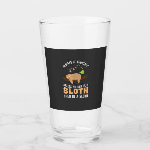 Always Be Yourself Unless You Can Be A Sloth Funny Glass