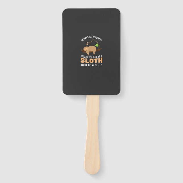 Always Be Yourself Unless You Can Be A Sloth Funny Hand Fan (Front)