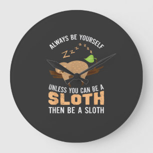 Always Be Yourself Unless You Can Be A Sloth Funny Large Clock