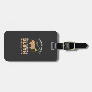 Always Be Yourself Unless You Can Be A Sloth Funny Luggage Tag