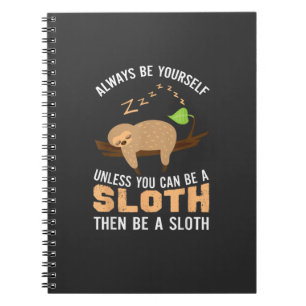 Always Be Yourself Unless You Can Be A Sloth Funny Notebook