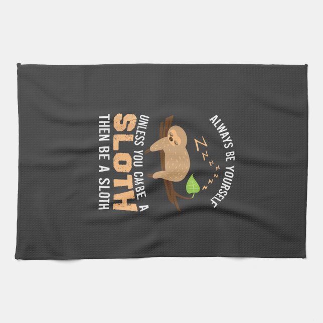 Always Be Yourself Unless You Can Be A Sloth Funny Tea Towel (Horizontal)