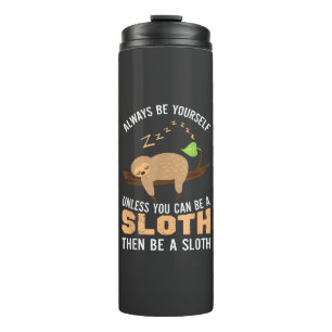 Always Be Yourself Unless You Can Be A Sloth Funny Thermal Tumbler