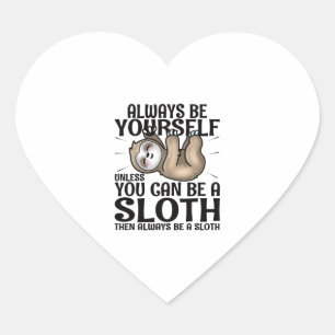 Always Be Yourself Unless You Can Be A Sloth Heart Sticker