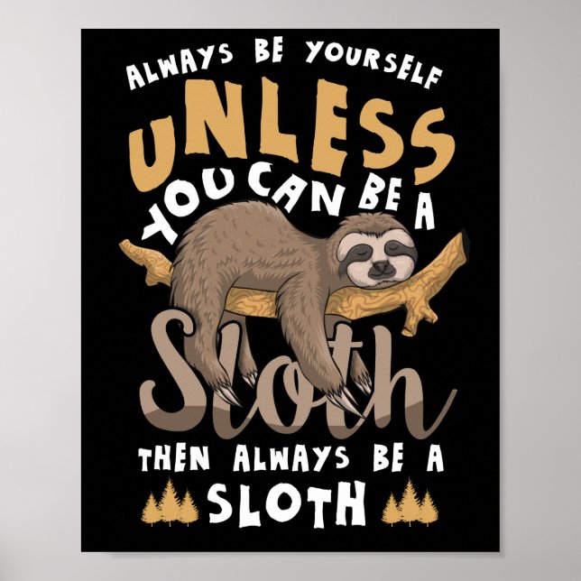 Always Be Yourself Unless You Can Be A Sloth Poster (Front)