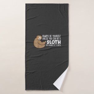Always Be Yourself Unless You Can Be A Sloth T-Shi Bath Towel