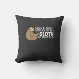 Always Be Yourself Unless You Can Be A Sloth T-Shi Cushion