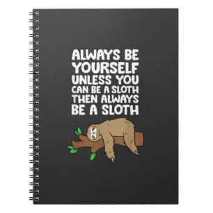 Always Be Yourself Unless You Can Be A Sloth T-Shi Notebook