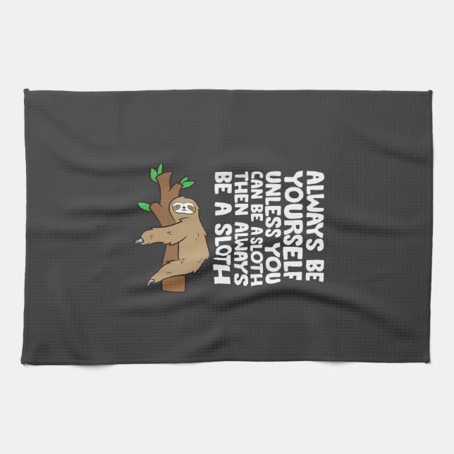 Always Be Yourself Unless You Can Be A Sloth T-Shi Tea Towel (Horizontal)