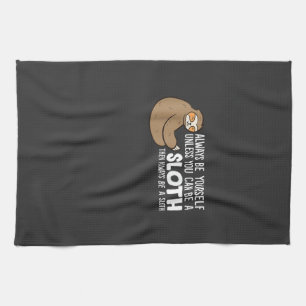 Always Be Yourself Unless You Can Be A Sloth T-Shi Tea Towel