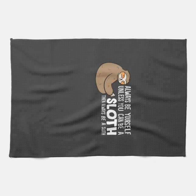 Always Be Yourself Unless You Can Be A Sloth T-Shi Tea Towel (Horizontal)