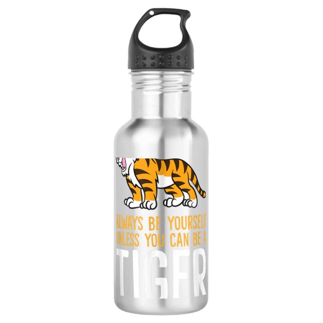Always Be Yourself Unless You Can Be A Tiger 710 Ml Water Bottle (Front)